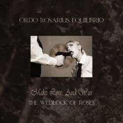 Ordo Rosarius Equilibrio : Make Love, and War - The Wedlock of Roses